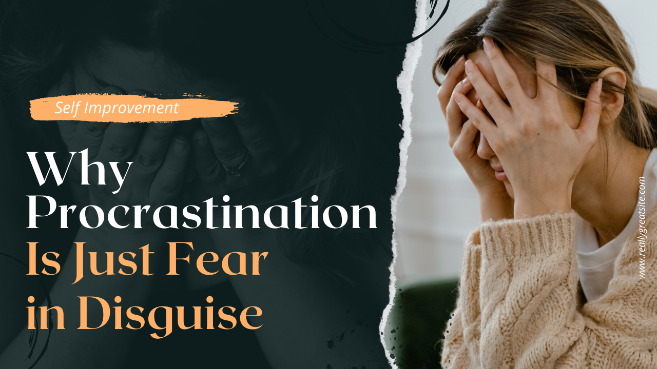 Why Procrastination Is Just Fear in Disguise